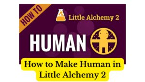 How to Make Human in Little Alchemy 2