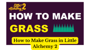 How to Make Grass in Little Alchemy 2