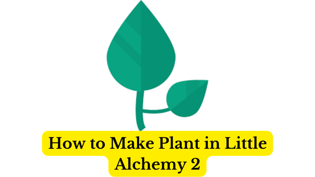 How to Make Plant in Little Alchemy 2