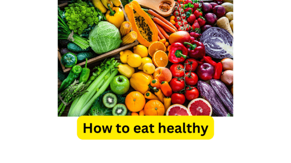 How to Eat Healthy