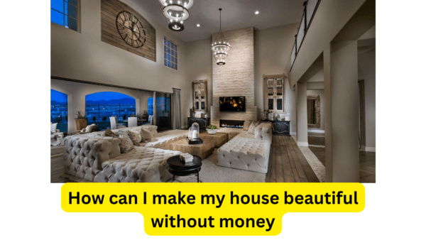 How Can I Make My House Beautiful Without Money