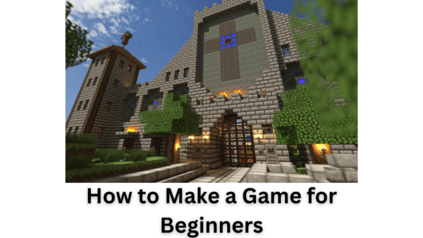 How to Make a Game for Beginners