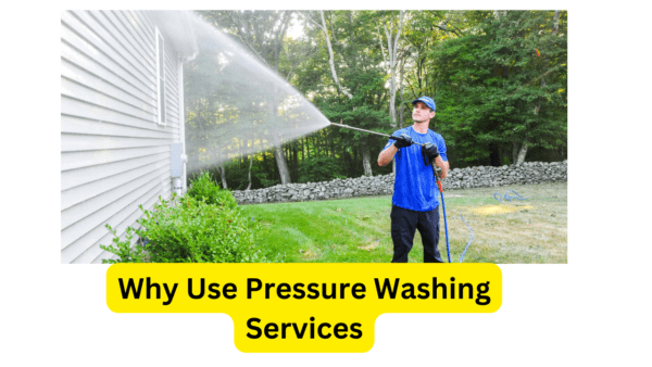 Why Use Pressure Washing Services